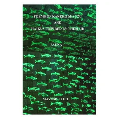 "Poems of Kaneko Misuzu and Haikus Inspired by Them III: Fauna" - "" ("Itoh Mayumi")