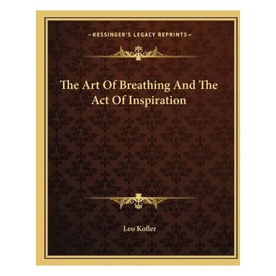 "The Art Of Breathing And The Act Of Inspiration" - "" ("Kofler Leo")