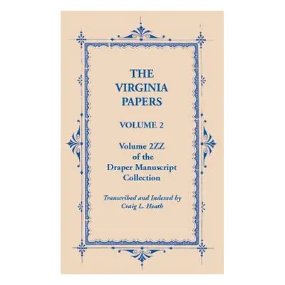 "The Virginia Papers, Volume 2, Volume 2zz of the Draper Manuscript Collection" - "" ("Heath Cra