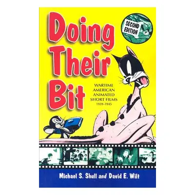 "Doing Their Bit: Wartime American Animated Short Films, 1939-1945" - "" ("Shull Michael S.")