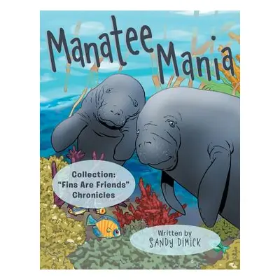 "Manatee Mania: Collection: Fins Are Friends" Chronicles"" - "" ("Dimick Sandy")