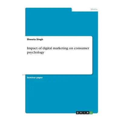 "Impact of digital marketing on consumer psychology" - "" ("Singh Shweta")