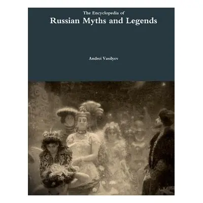 "The Encyclopedia of Russian Myths and Legends" - "" ("Vasilyev Andrei")