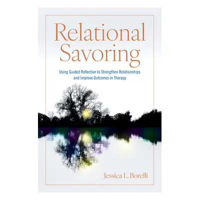 "Relational Savoring: Using Guided Reflection to Strengthen Relationships and Improve Outcomes i