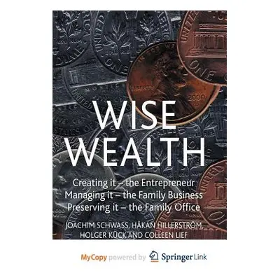 "Wise Wealth: Creating It, Managing It, Preserving It" - "" ("Schwass J.")