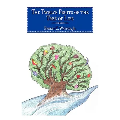 "The Twelve Fruits of the Tree of Life" - "" ("Watson Ernest C. Jr.")