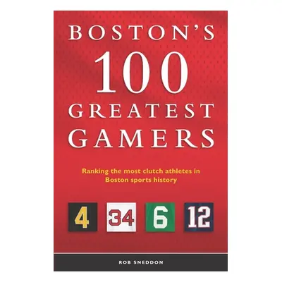 "Boston's 100 Greatest Gamers: Ranking the most clutch athletes in Boston sports history" - "" (