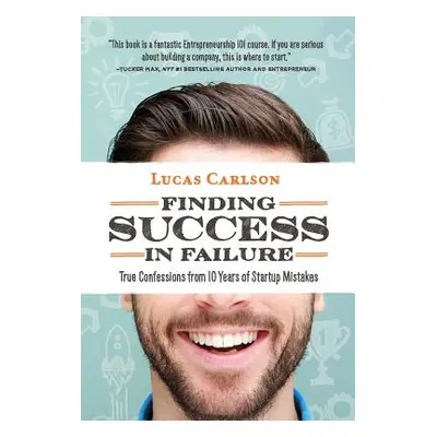 "Finding Success in Failure: True Confessions From 10 Years of Startup Mistakes" - "" ("Carlson 