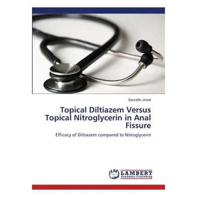 "Topical Diltiazem Versus Topical Nitroglycerin in Anal Fissure" - "" ("Jindal Saurabh")