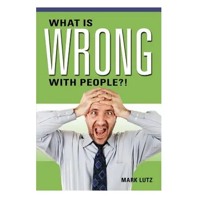 "What Is Wrong with People?!" - "" ("Lutz Mark")