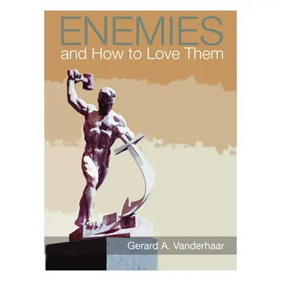 "Enemies and How to Love Them" - "" ("Vanderhaar Gerard")