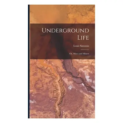 "Underground Life: Or, Mines and Miners" - "" ("Simonin Louis")