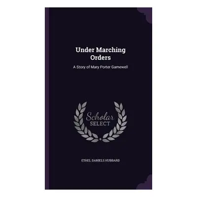 "Under Marching Orders: A Story of Mary Porter Gamewell" - "" ("Hubbard Ethel Daniels")