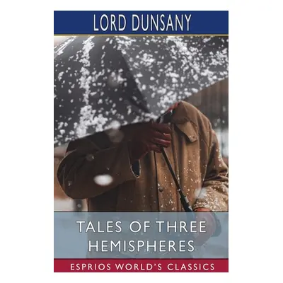 "Tales of Three Hemispheres (Esprios Classics)" - "" ("Dunsany Lord")