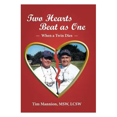 "Two Hearts Beat as One: When a Twin Dies: A True Story" - "" ("Mannion Msw Lcsw Tim")