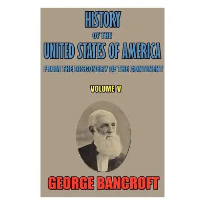 "History of the United States of America: From the Discovery of the Continent" - "" ("Bancroft G