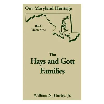 "Our Maryland Heritage, Book 31: Hays and Gott Families" - "" ("Hurley W. N.")