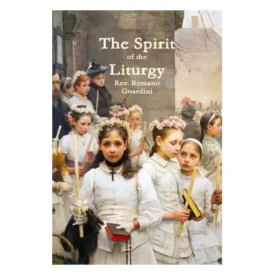 "The Spirit of the Liturgy" - "" ("Guardini Romano")