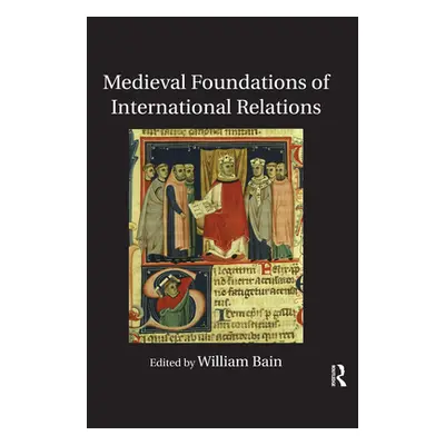 "Medieval Foundations of International Relations" - "" ("Bain William")