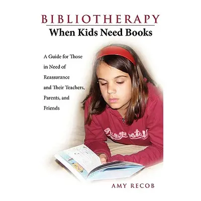 "Bibliotherapy: When Kids Need Books: A Guide for Those in Need of Reassurance and Their Teacher