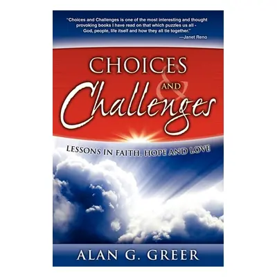 "Choices & Challenges: Lessons in Faith, Hope, and Love" - "" ("Greer Alan G.")