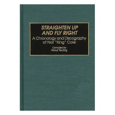 "Straighten Up and Fly Right: A Chronology and Discography of Nat King Cole" - "" ("Teubig Klaus