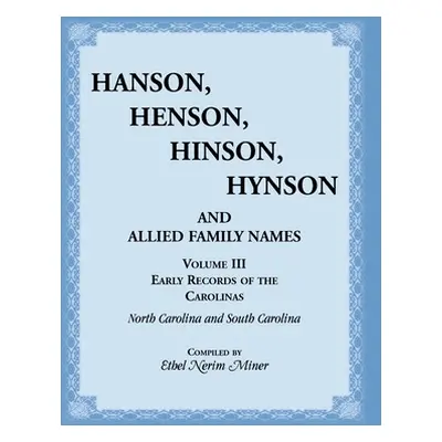 "Hanson, Henson, Hinson, Hynson and Allied Family Names. Vol. III: Early Records of the Carolina