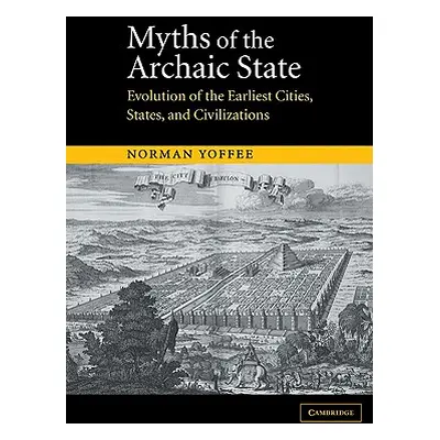 "Myths of the Archaic State: Evolution of the Earliest Cities, States, and Civilizations" - "" (