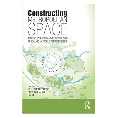 "Constructing Metropolitan Space: Actors, Policies and Processes of Rescaling in World Metropoli