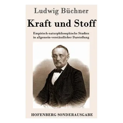 "Kraft und Stoff: Empirisch-naturphilosophische Studien in allgemein-verstndlicher Darstellung" 