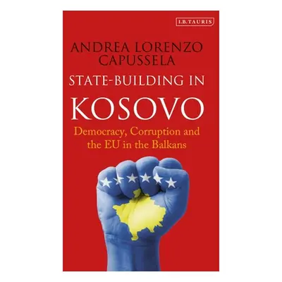 "State-Building in Kosovo: Democracy, Corruption and the Eu in the Balkans" - "" ("Capussela And