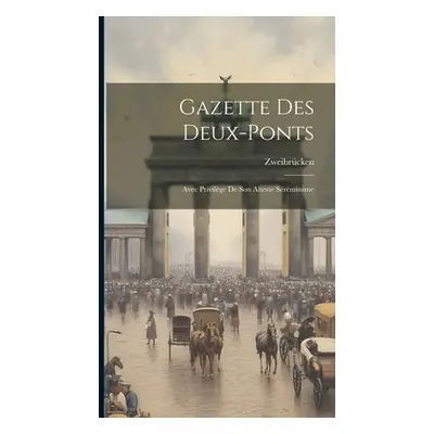 "Gazette Des Deux-ponts: Avec Privilge De Son Altesse Srmissime" - "" ("(Staat) Zweibrcken")