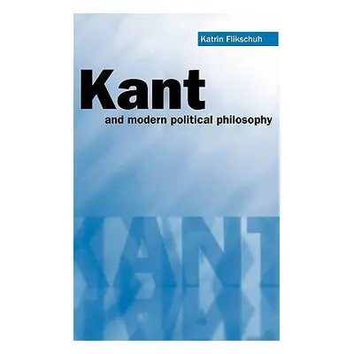 "Kant and Modern Political Philosophy" - "" ("Flikschuh Katrin")