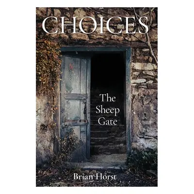 "Choices: The Sheep Gate" - "" ("Horst Brian")