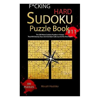 "F*cking Hard Sudoku Puzzle Book #11: The 300 Worst Sudoku Puzzles in History That Will Destroy 