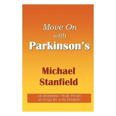 "Move On with PARKINSON'S" - "" ("Stanfield Michael")