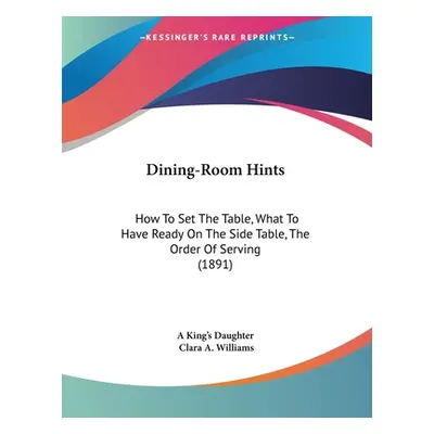 "Dining-Room Hints: How To Set The Table, What To Have Ready On The Side Table, The Order Of Ser