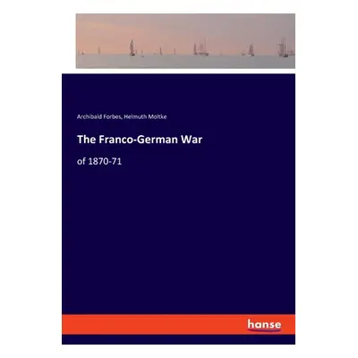 "The Franco-German War: of 1870-71" - "" ("Forbes Archibald")