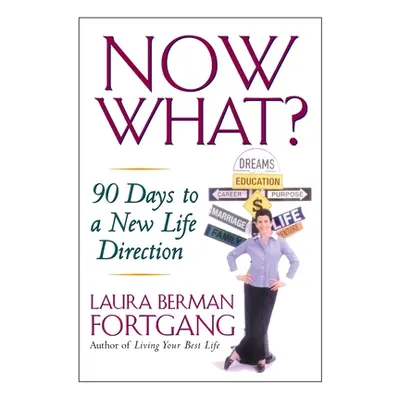 "Now What?: 90 Days to a New Life Direction" - "" ("Fortgang Laura Berman")