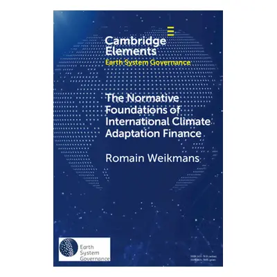 "The Normative Foundations of International Climate Adaptation Finance" - "" ("Weikmans Romain")