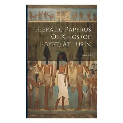 "Hieratic Papyrus Of Kings (of Egypt) At Turin; Volume 1" - "" ("Anonymous")