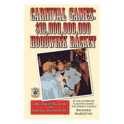 "Carnival Games: $10,000,000,000 Hoodwink Racket: Organized Crime on the American Midway" - "" (