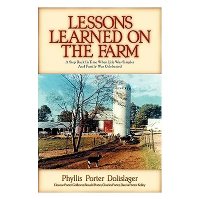 "Lessons Learned on the Farm" - "" ("Dolislager Phyllis Porter")