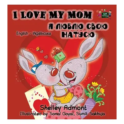 "I Love My Mom: English Ukrainian Bilingual Edition" - "" ("Admont Shelley")