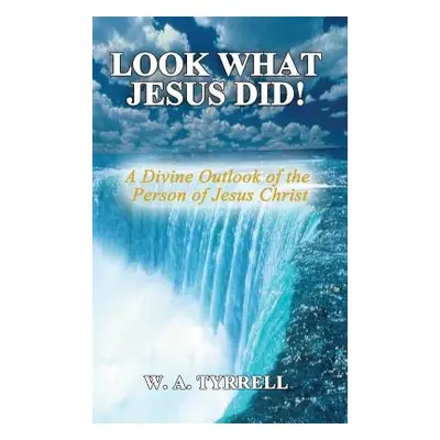 "Look What Jesus Did!: A Divine Outlook of the Personality of Jesus Christ" - "" ("Tyrrell Wynet