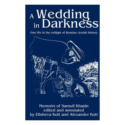 "A Wedding in Darkness: One life in the twilight of Russian Jewish history" - "" ("Kott Alexande