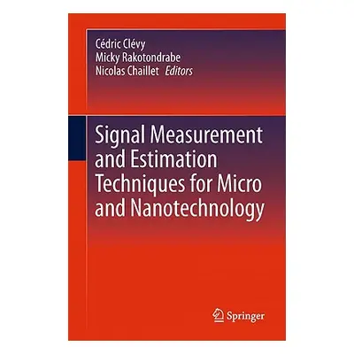 "Signal Measurement and Estimation Techniques for Micro and Nanotechnology" - "" ("Clvy Cdric")