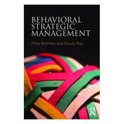 "Behavioral Strategic Management" - "" ("Bromiley Philip")