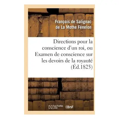 "Directions Pour La Conscience d'Un Roi, Ou Examen de Conscience Sur Les Devoirs de la Royaut: ;