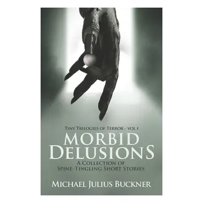 "Morbid Delusions: A Collection of Spine-Tingling Short Stories" - "" ("Buckner Michael Julius")